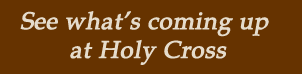 See What's Coming Up at Holy Cross